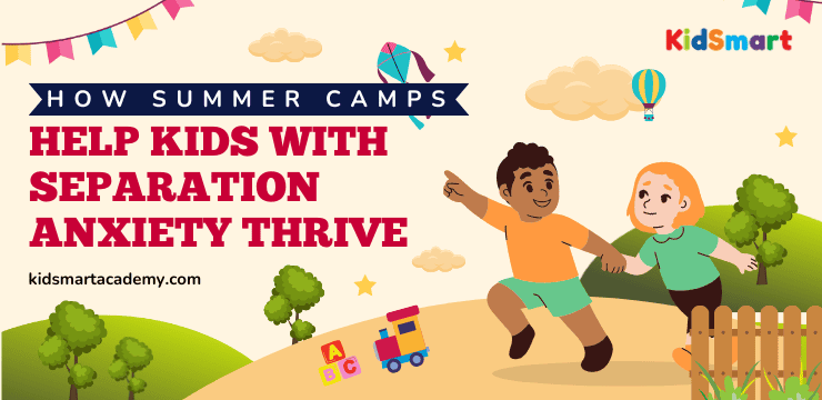 How Summer Camps Help Kids with Separation Anxiety Thrive